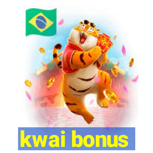 kwai bonus